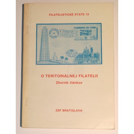 13 - FILATELISTICKÉ STATE, O teritoriálnej filatelii. Zborník článkov.